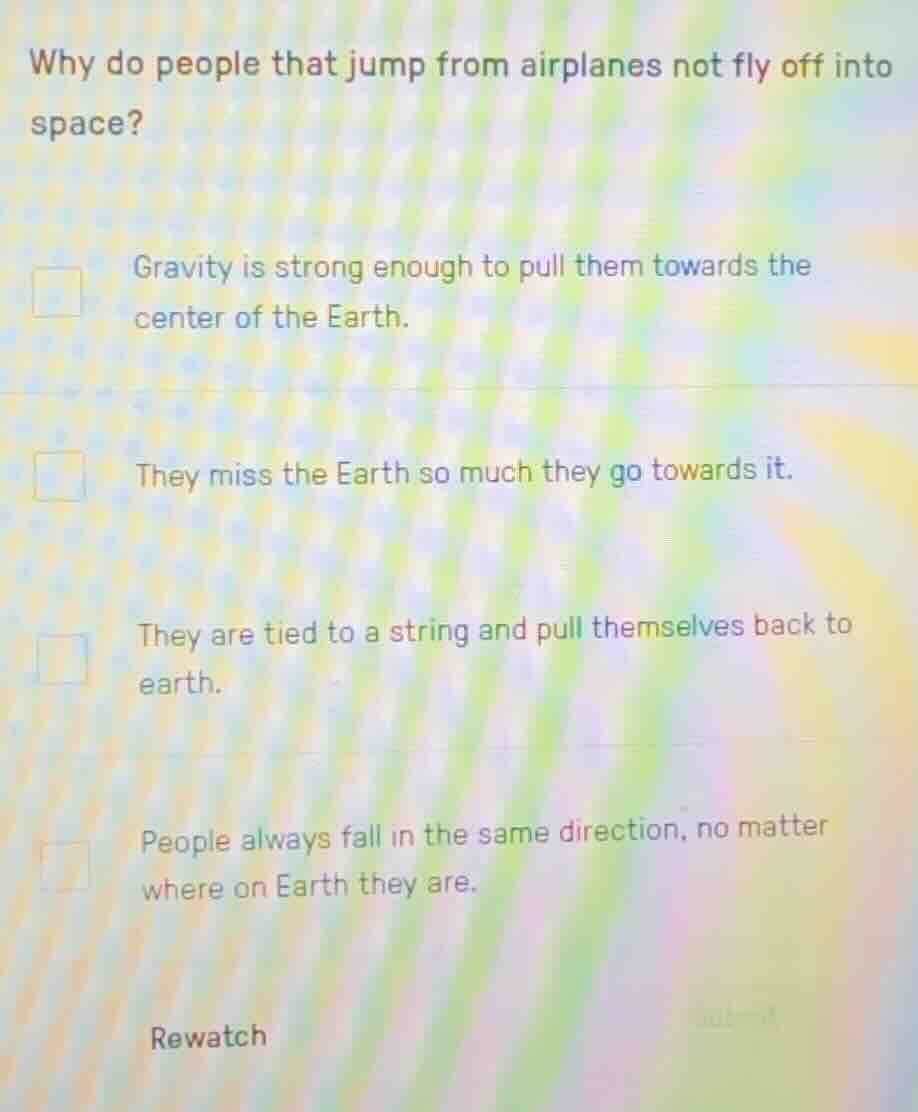 why do people that jump from airplanes not fly off into space? gravity …
