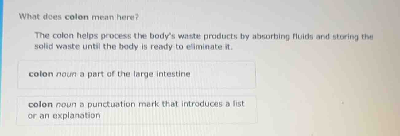 what does colon mean here? the colon helps process the bodys waste prod…