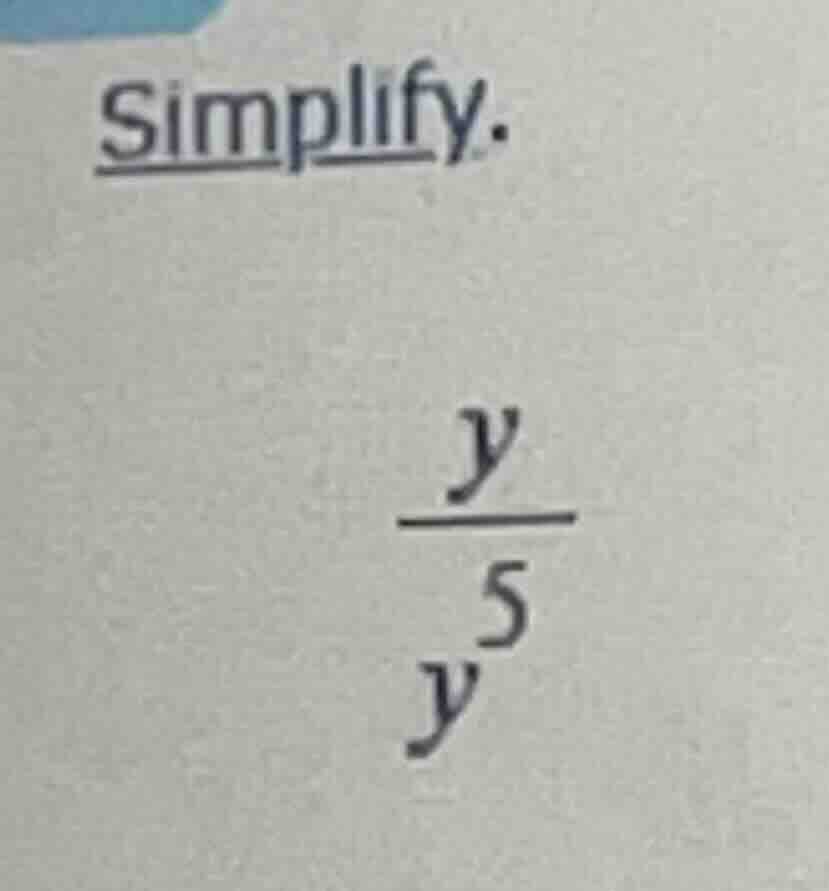 simplify. \\(dfrac{y}{y^5}\\)
