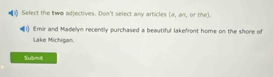 select the two adjectives. dont select any articles (a, an, or the). em…