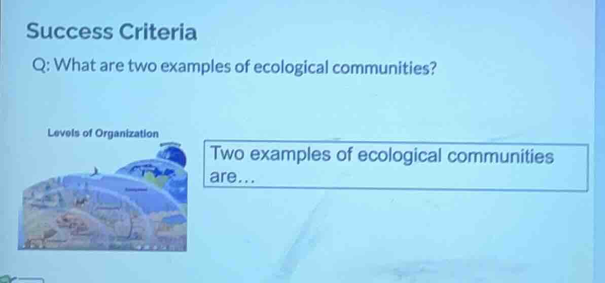 success criteria q: what are two examples of ecological communities? le…