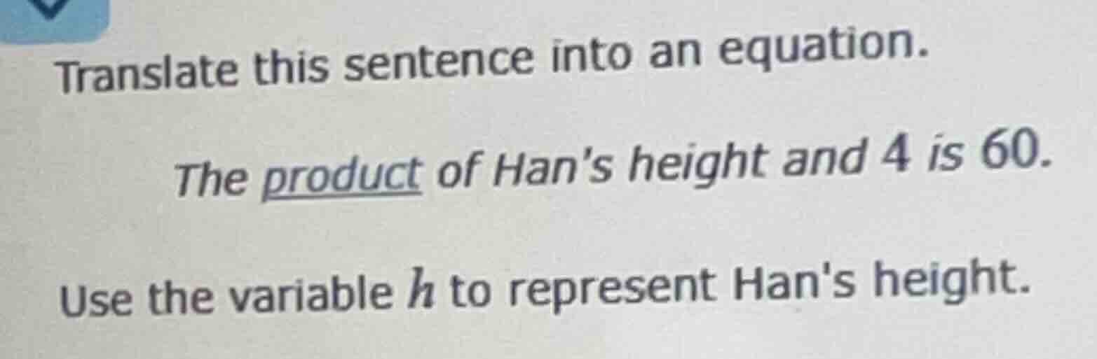 translate this sentence into an equation. the product of hans height an…