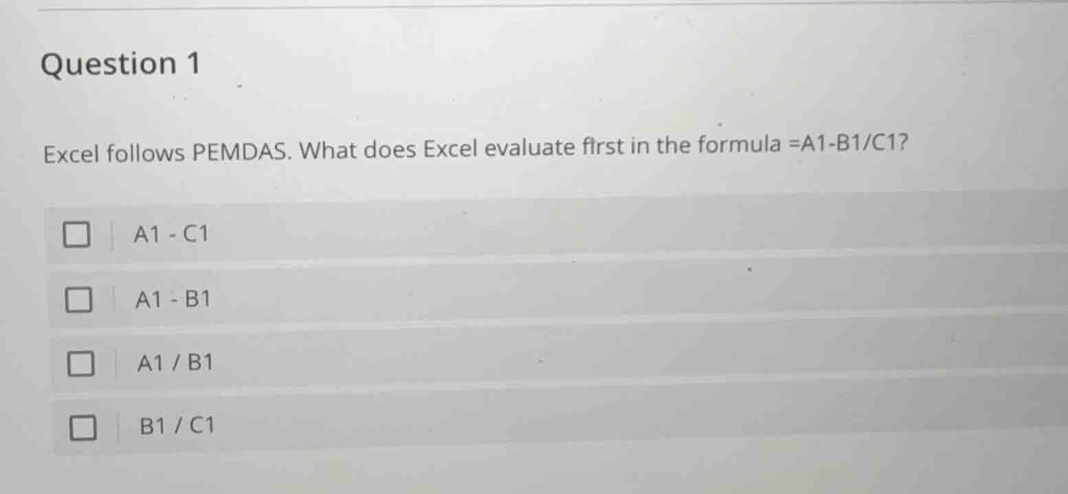 question 1\ excel follows pemdas. what does excel evaluate first in the…
