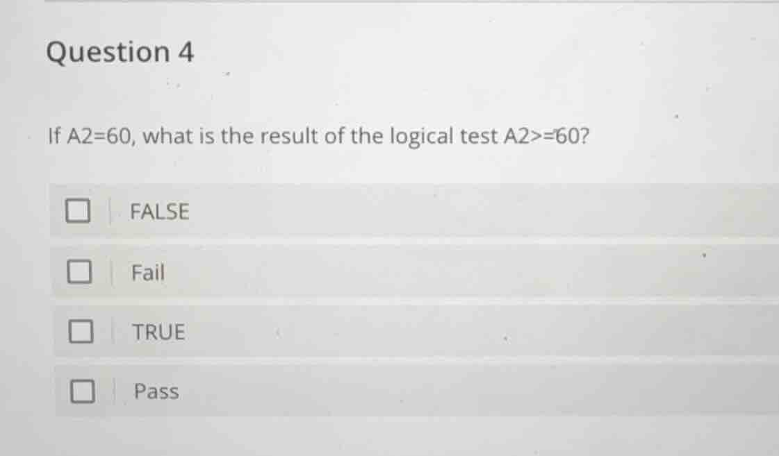 question 4 if a2=60, what is the result of the logical test a2>=60? fal…