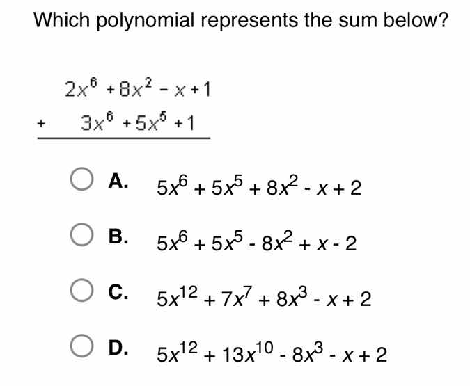 which polynomial represents the sum below? $\\begin{array}{r}\\ 2x^{6} …