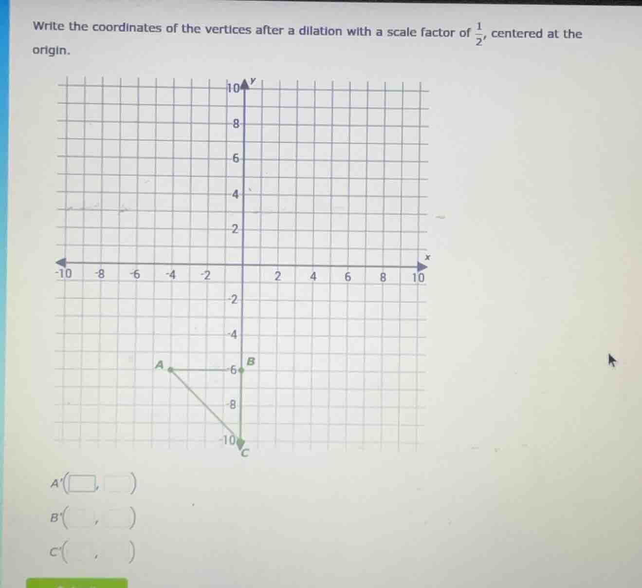 write the coordinates of the vertices after a dilation with a scale fac…