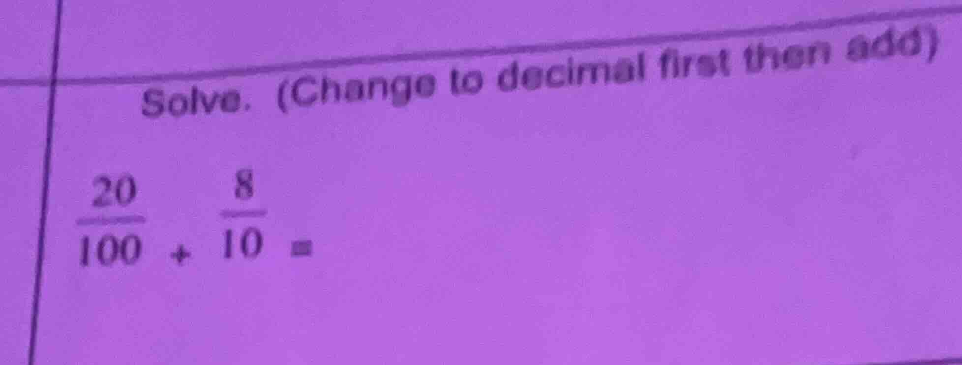 solve. (change to decimal first then add)\\(\frac{20}{100} + \frac{8}{1…