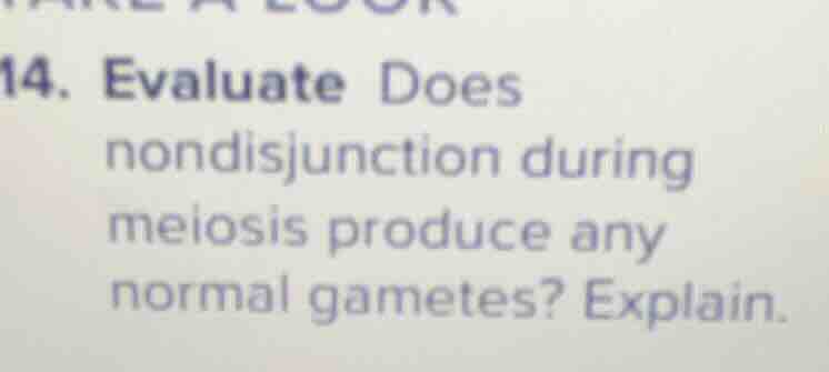 14. evaluate does nondisjunction during meiosis produce any normal game…