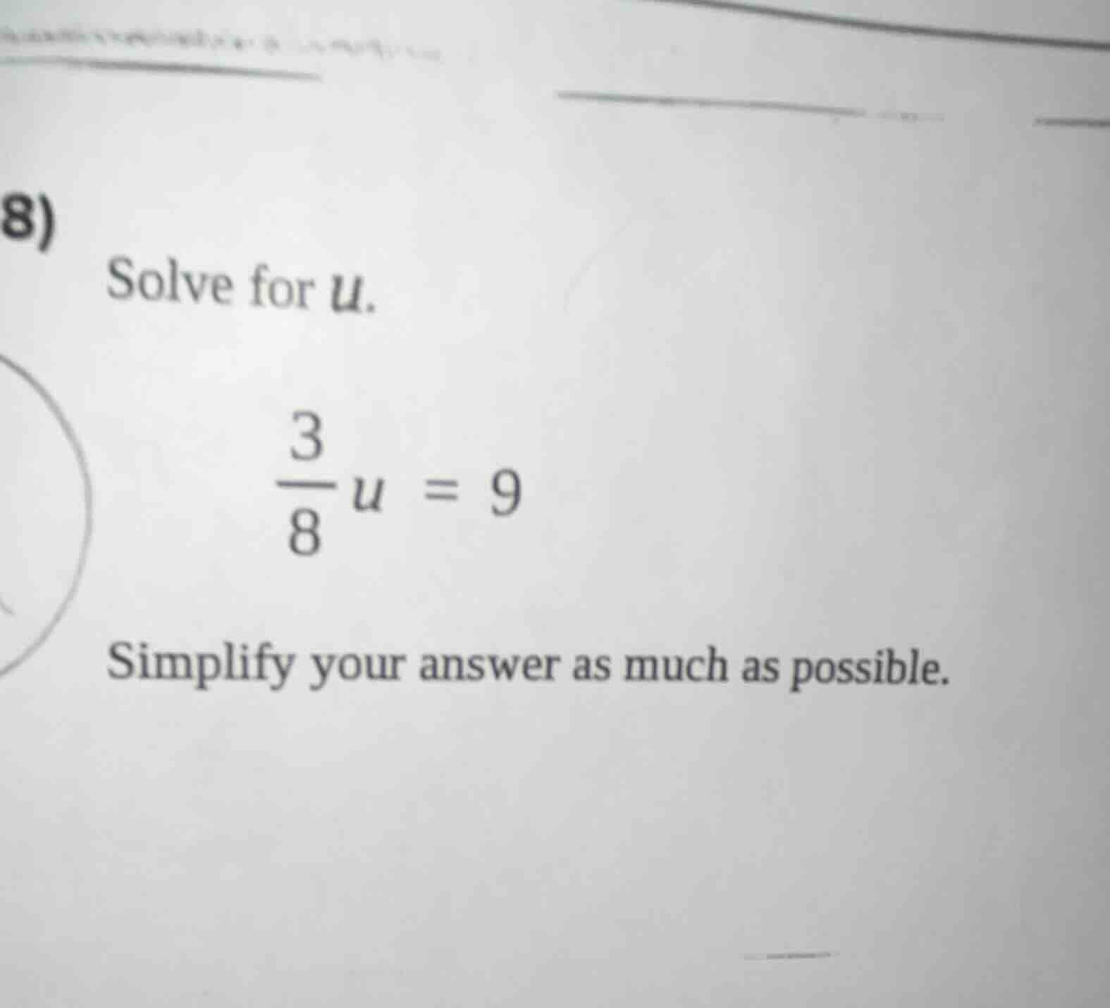 8) solve for u. \\(\\frac{3}{8}u = 9\\) simplify your answer as much as…