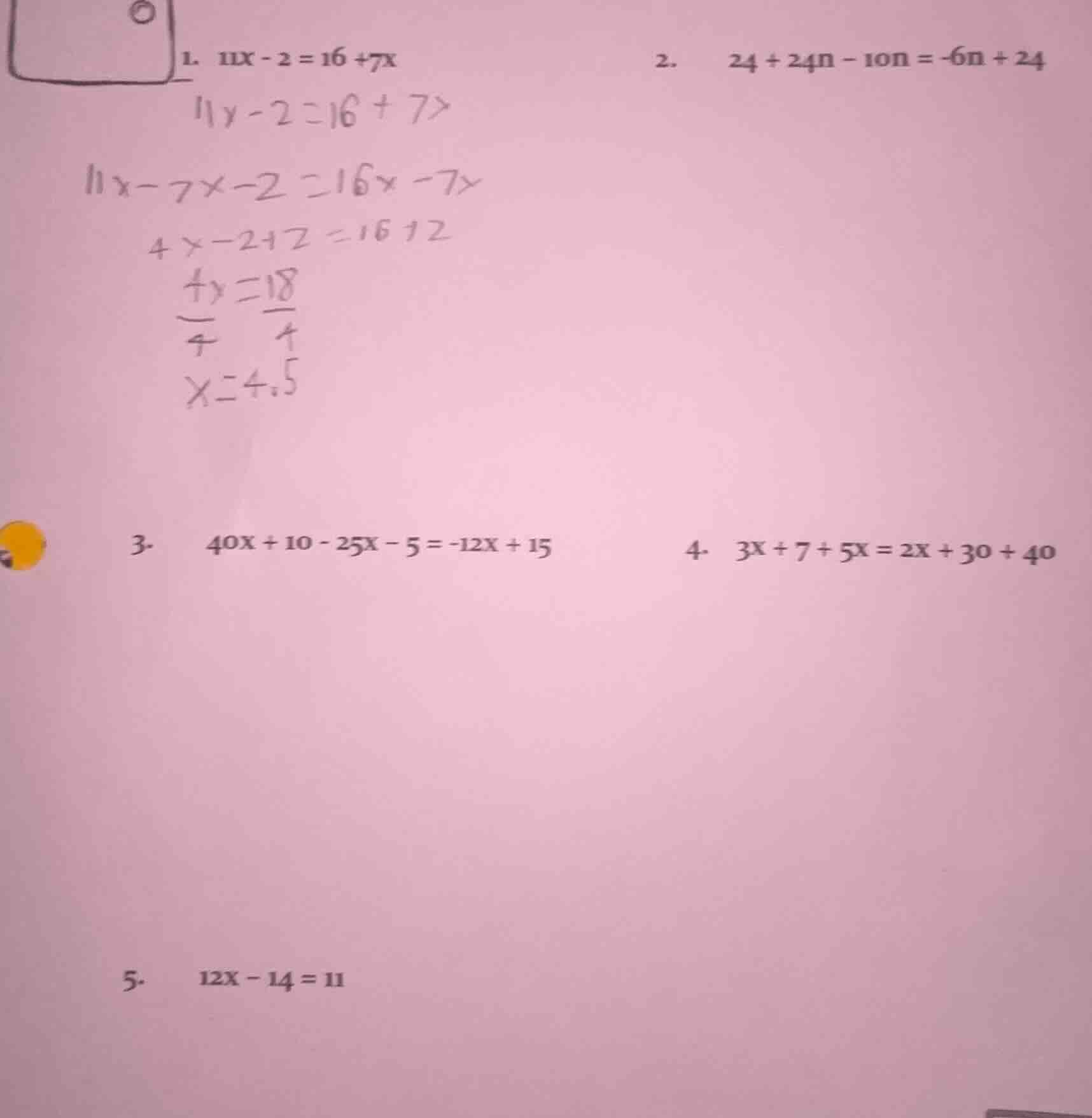 1. 11x - 2 = 16 + 7x 2. 24 + 24n - 10n = -6n + 24 3. 40x + 10 - 25x - 5…