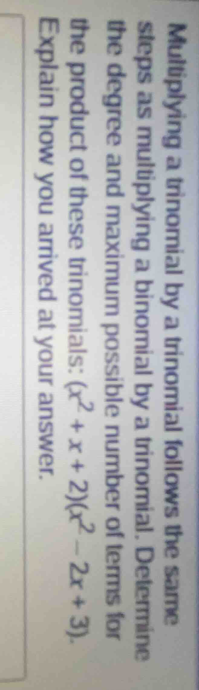 multiplying a trinomial by a trinomial follows the same steps as multip…