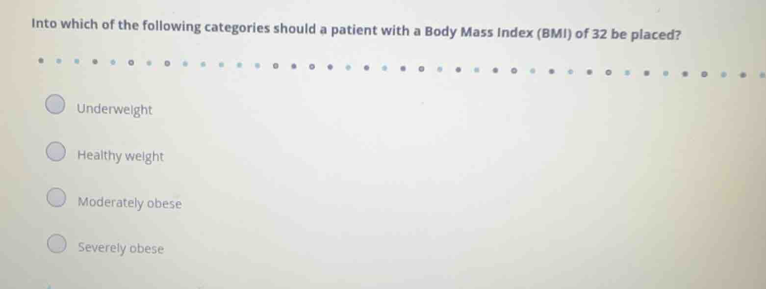 into which of the following categories should a patient with a body mas…