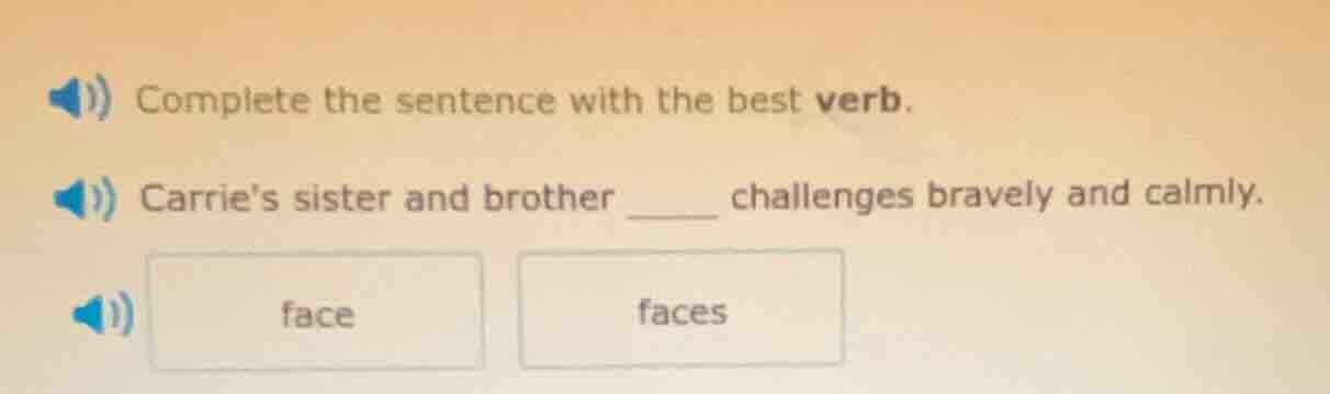 complete the sentence with the best verb. carries sister and brother __…