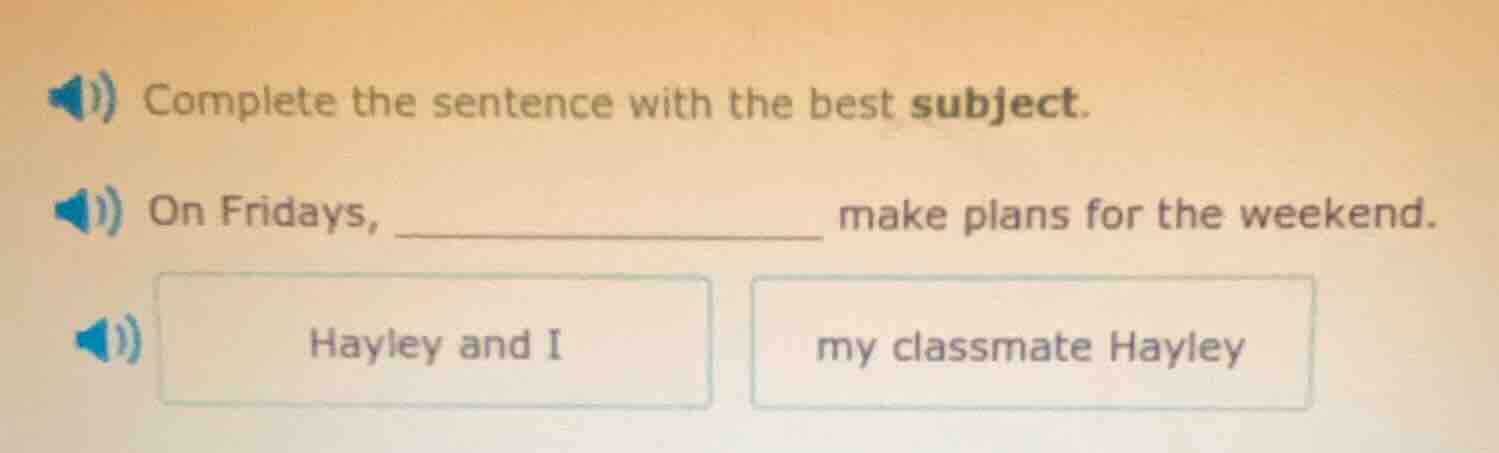 complete the sentence with the best subject. on fridays, ________ make …