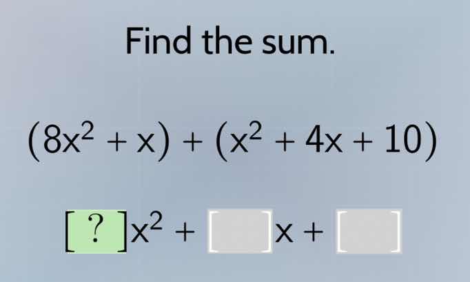 find the sum. (8x² + x) + (x² + 4x + 10) ?x² + x +