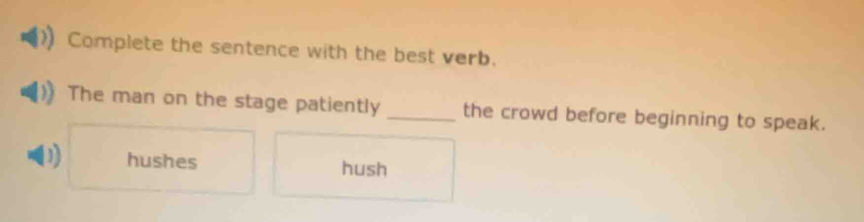 complete the sentence with the best verb. the man on the stage patientl…