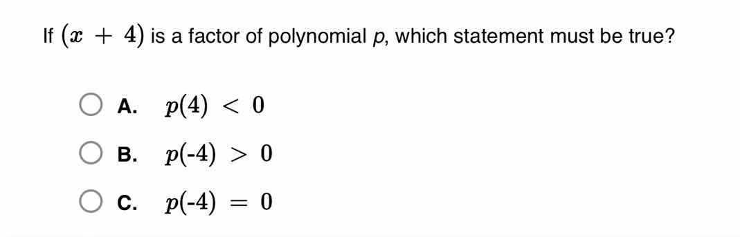if \\((x + 4)\\) is a factor of polynomial \\(p\\), which statement mus…