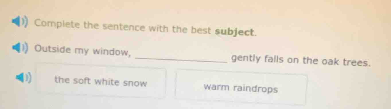 complete the sentence with the best subject. outside my window, _______…