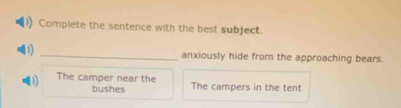 complete the sentence with the best subject. __________ anxiously hide …