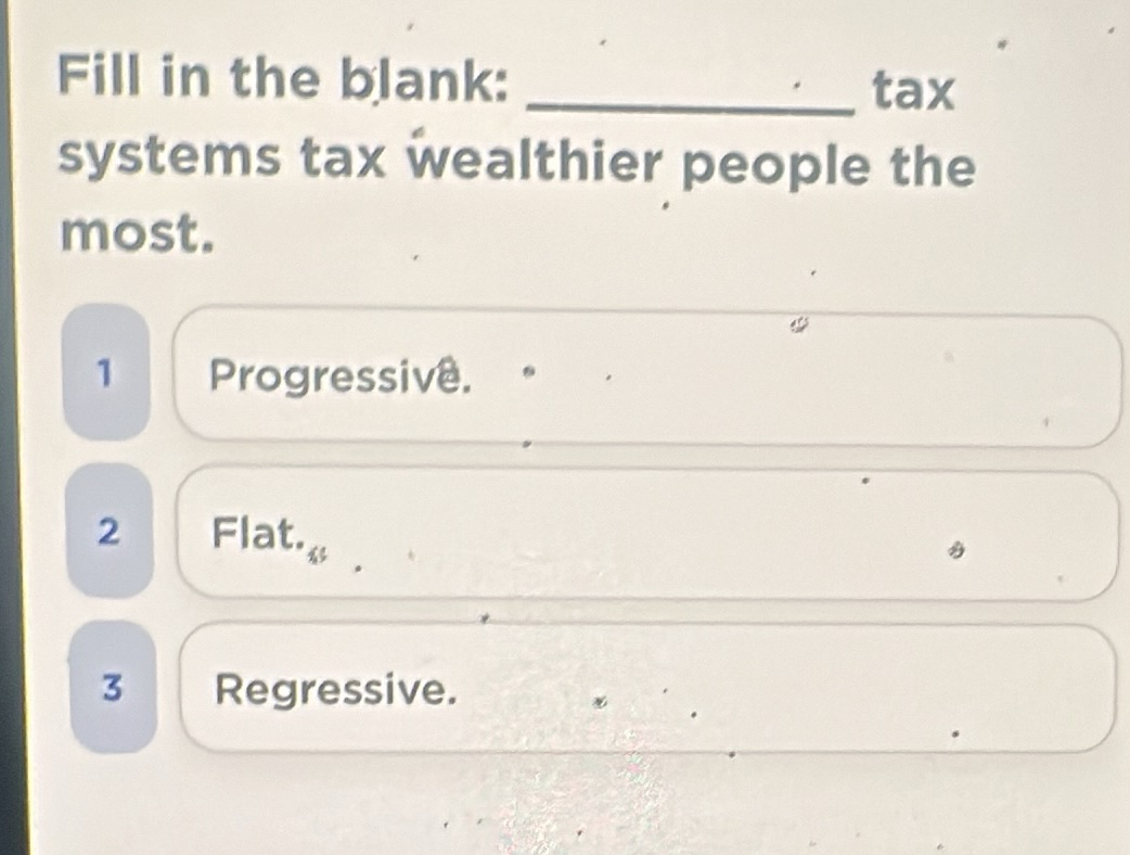 fill in the blank: ______ tax systems tax wealthier people the most. 1 …
