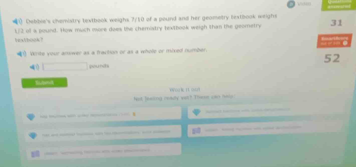 debbies chemistry textbook weighs 7/10 of a pound and her geometry text…