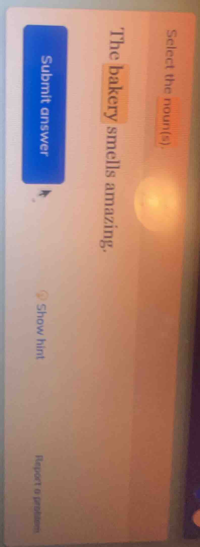 select the noun(s). the bakery smells amazing. submit answer show hint …