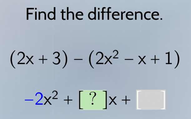 find the difference. (2x + 3) - (2x² - x + 1) -2x² + ?x + \\square