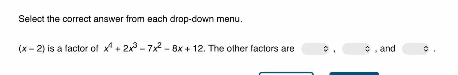 select the correct answer from each drop - down menu. (x - 2) is a fact…