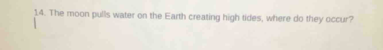 14. the moon pulls water on the earth creating high tides, where do the…