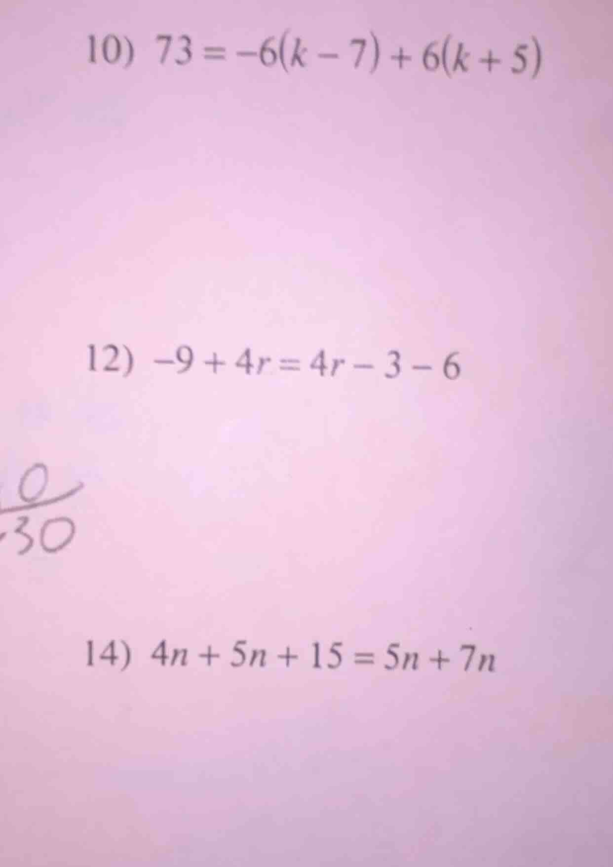 10) $73 = -6(k - 7) + 6(k + 5)$ 12) $-9 + 4r = 4r - 3 - 6$ 14) $4n + 5n…