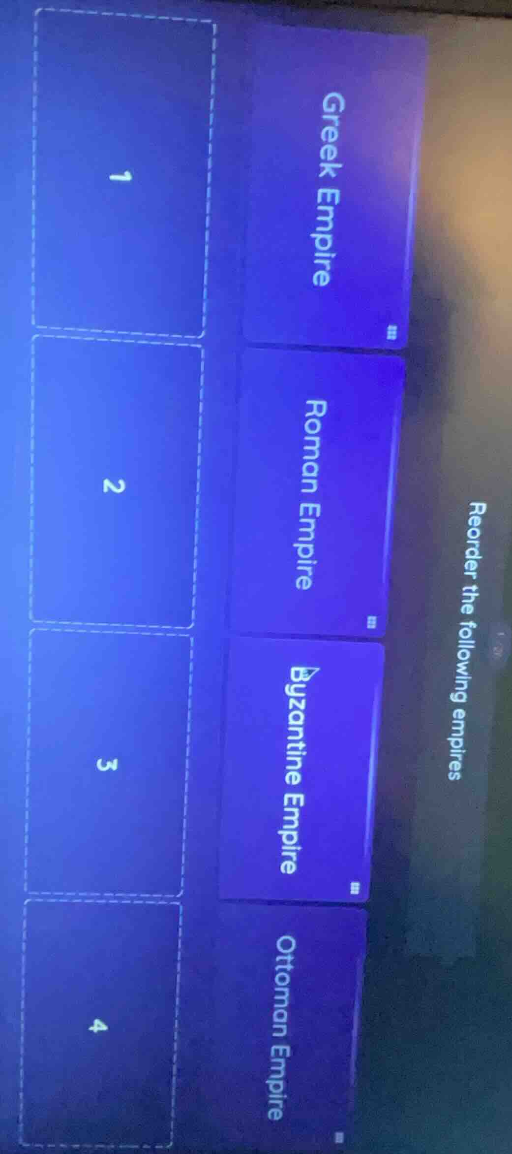 reorder the following empires greek empire roman empire byzantine empir…