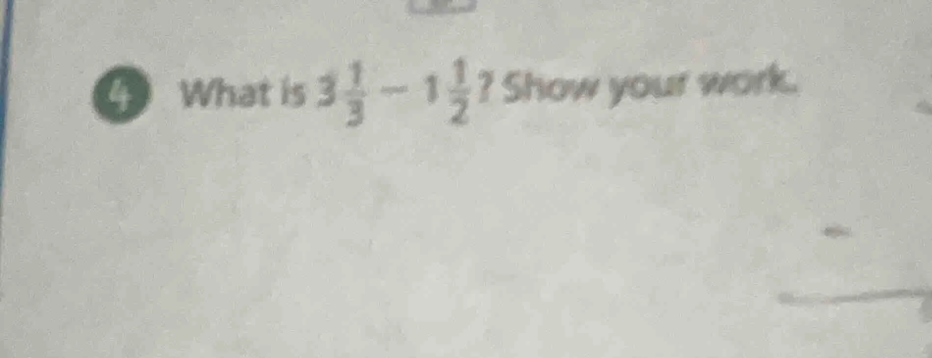 what is $3\\frac{1}{3}-1\\frac{1}{2}$? show your work.