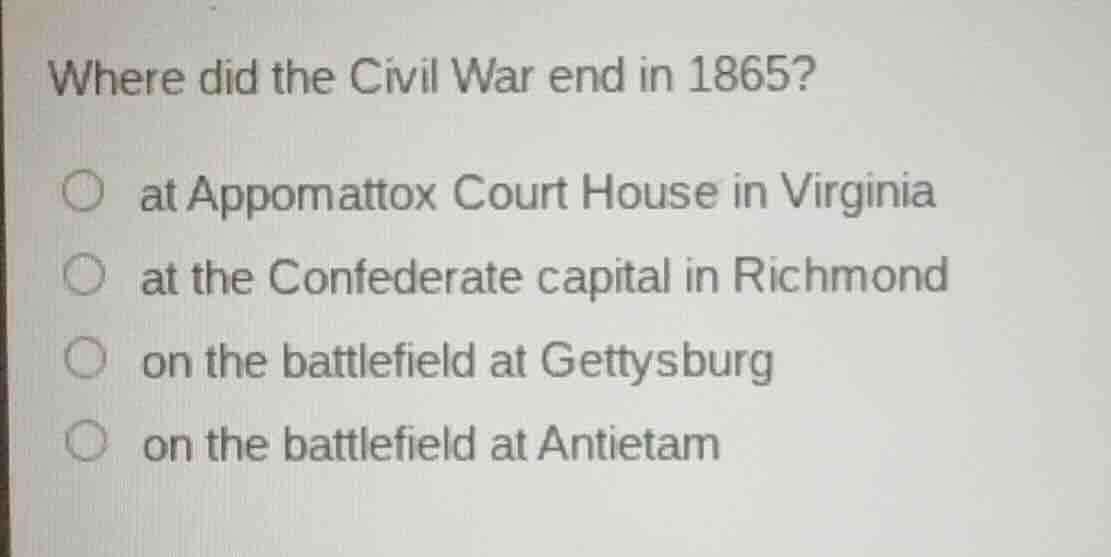 where did the civil war end in 1865? at appomattox court house in virgi…