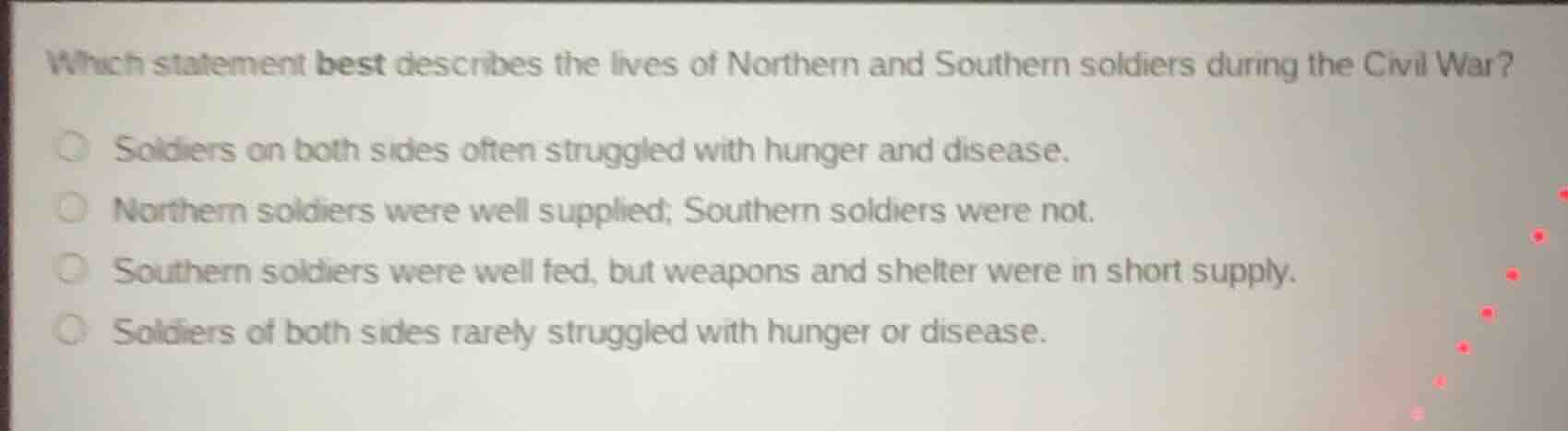 which statement best describes the lives of northern and southern soldi…