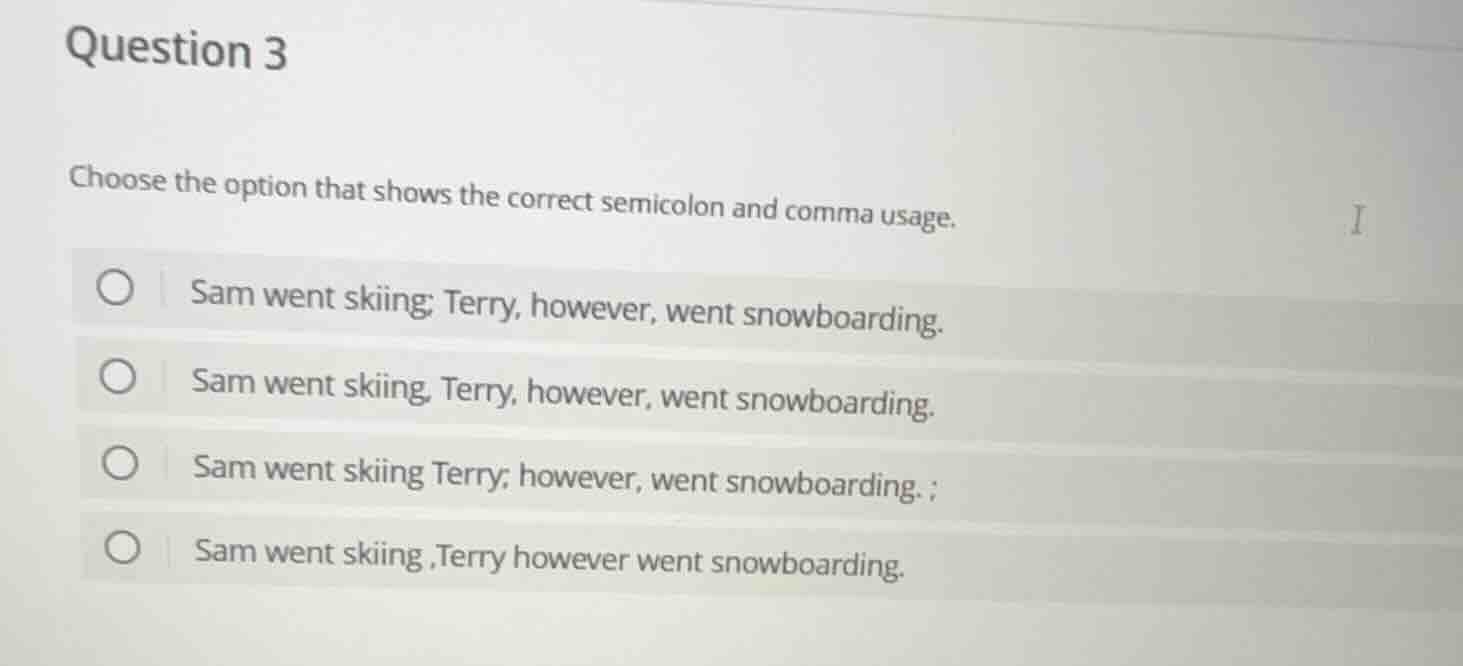 question 3 choose the option that shows the correct semicolon and comma…