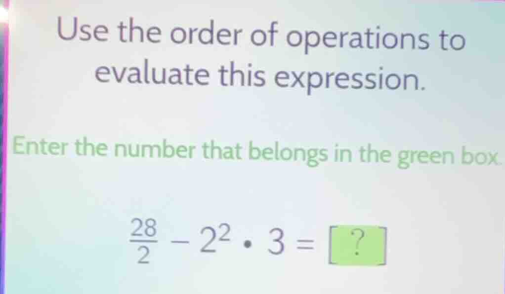use the order of operations to evaluate this expression. enter the numb…