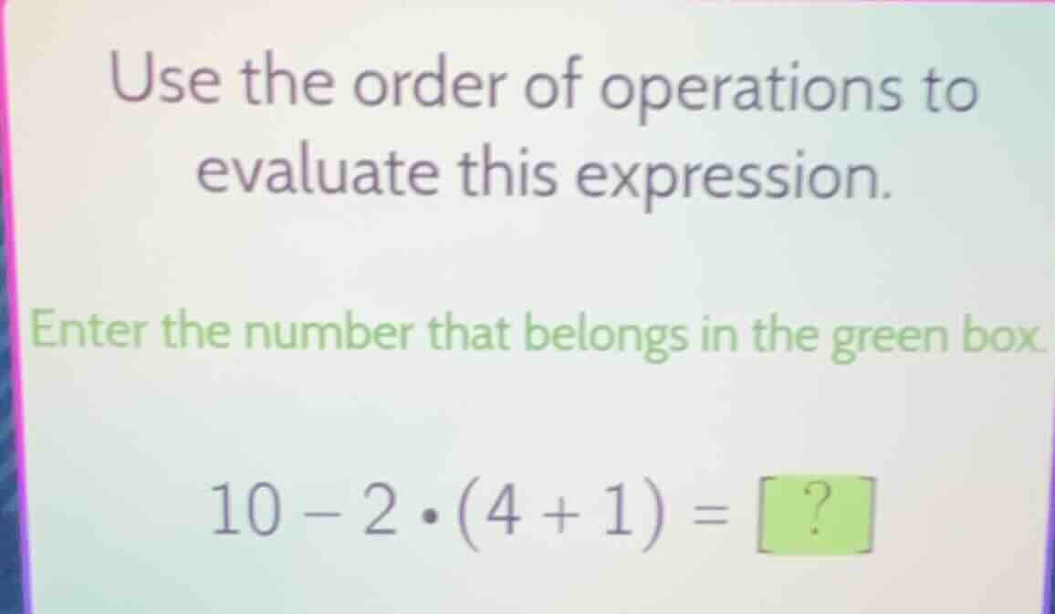 use the order of operations to evaluate this expression. enter the numb…