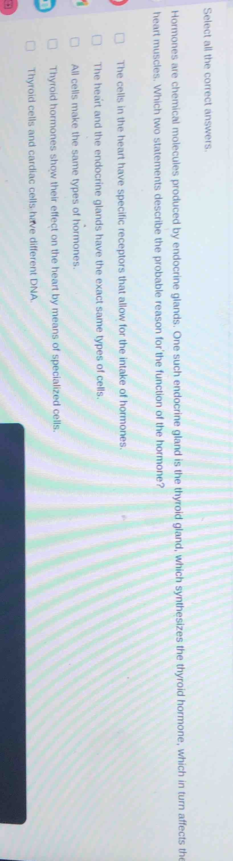select all the correct answers. hormones are chemical molecules produce…