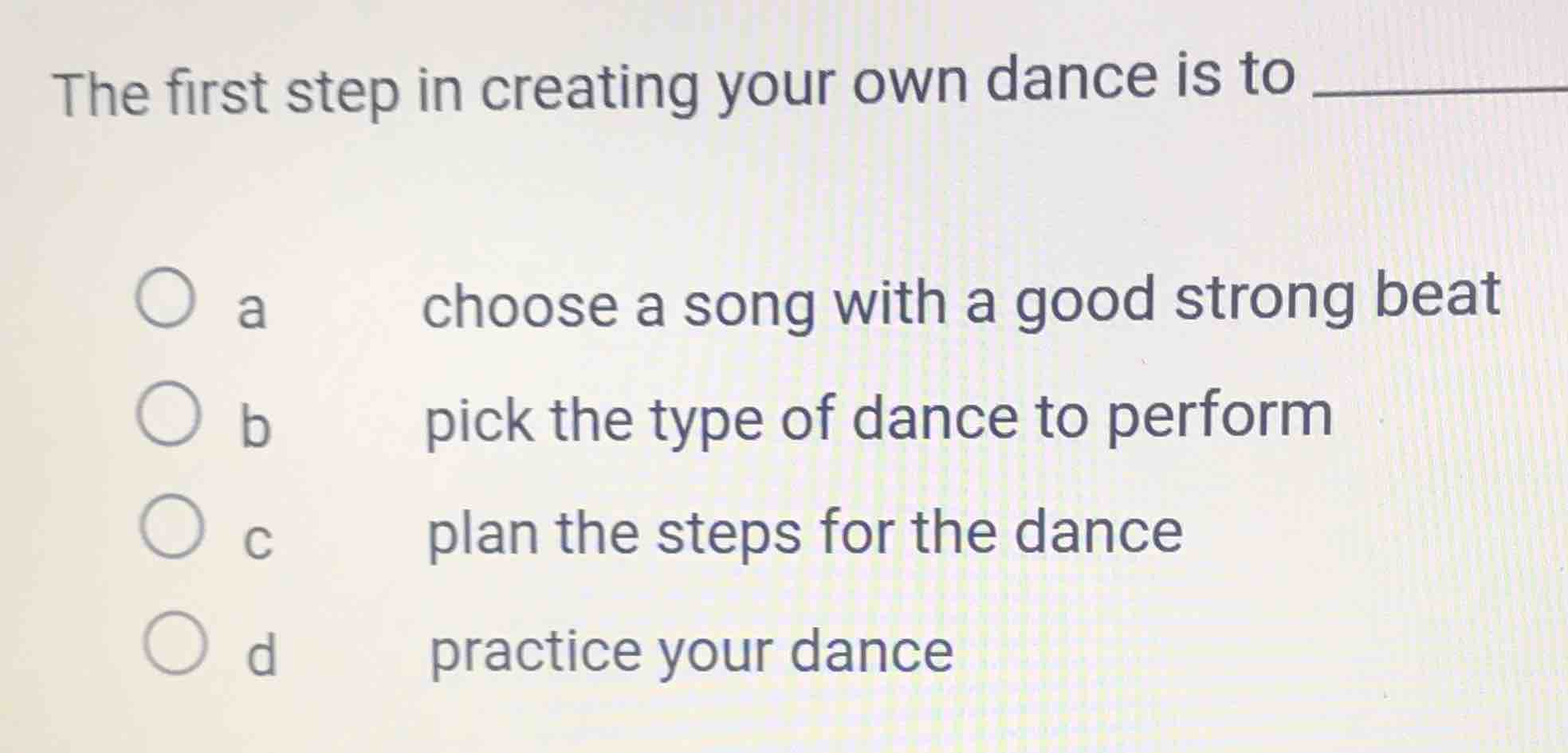 the first step in creating your own dance is to ______ a choose a song …