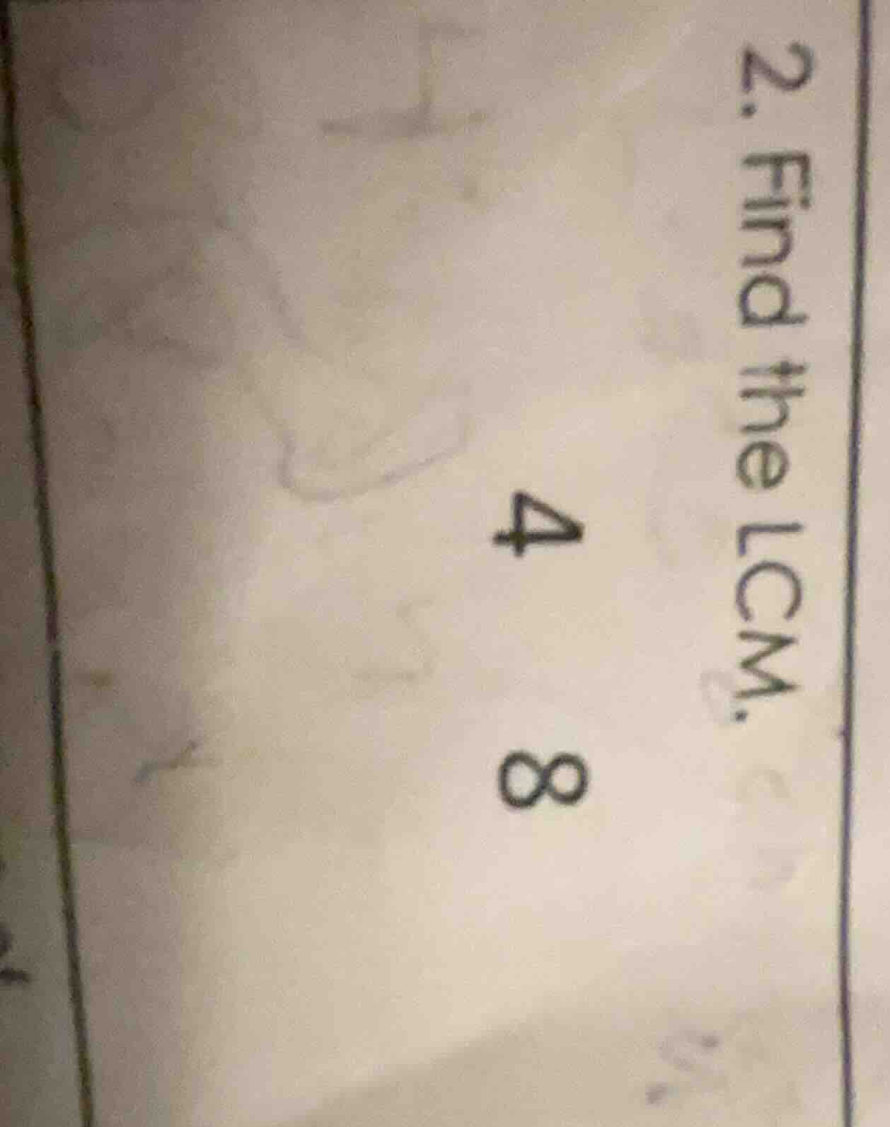 2. find the lcm. 4 8