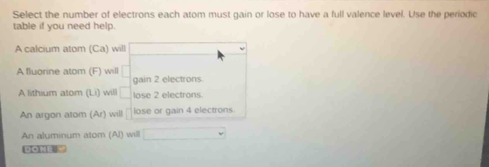 select the number of electrons each atom must gain or lose to have a fu…