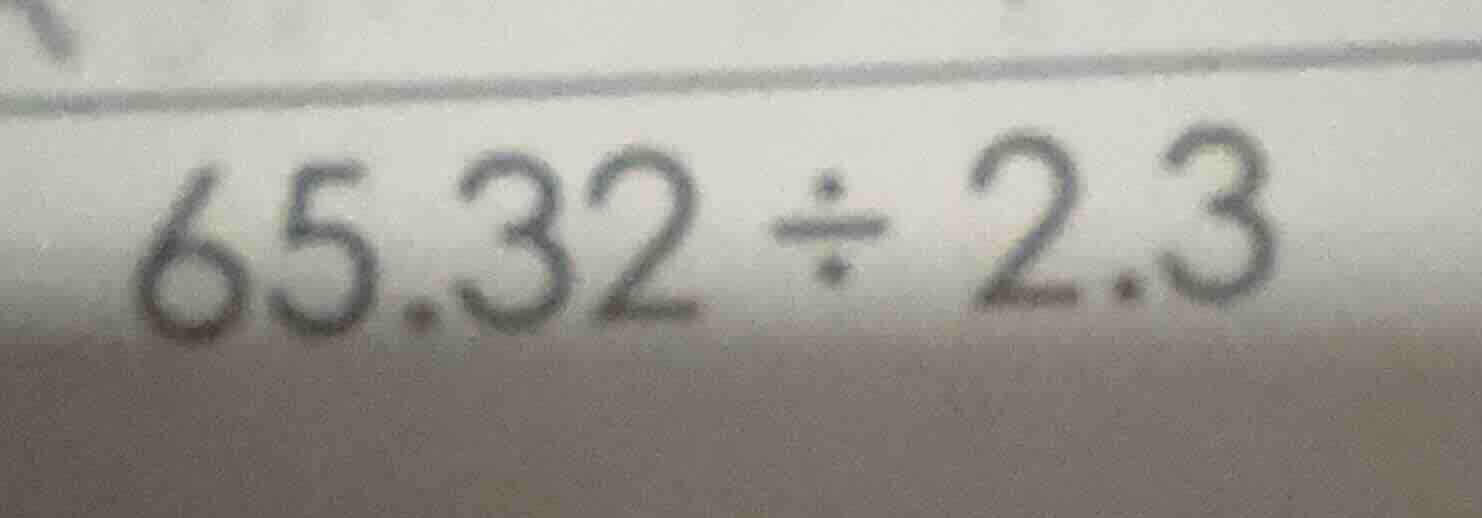65.32 ÷ 2.3
