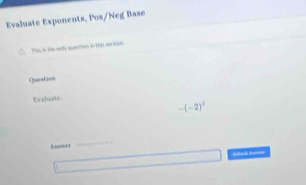 evaluate exponents, pos/neg base this is the only question in this sect…