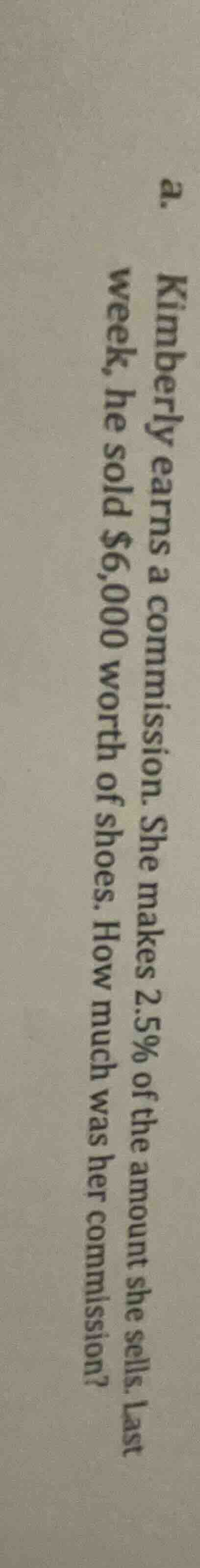d. kimberly earns a commission. she makes 2.5% of the amount she sells.…
