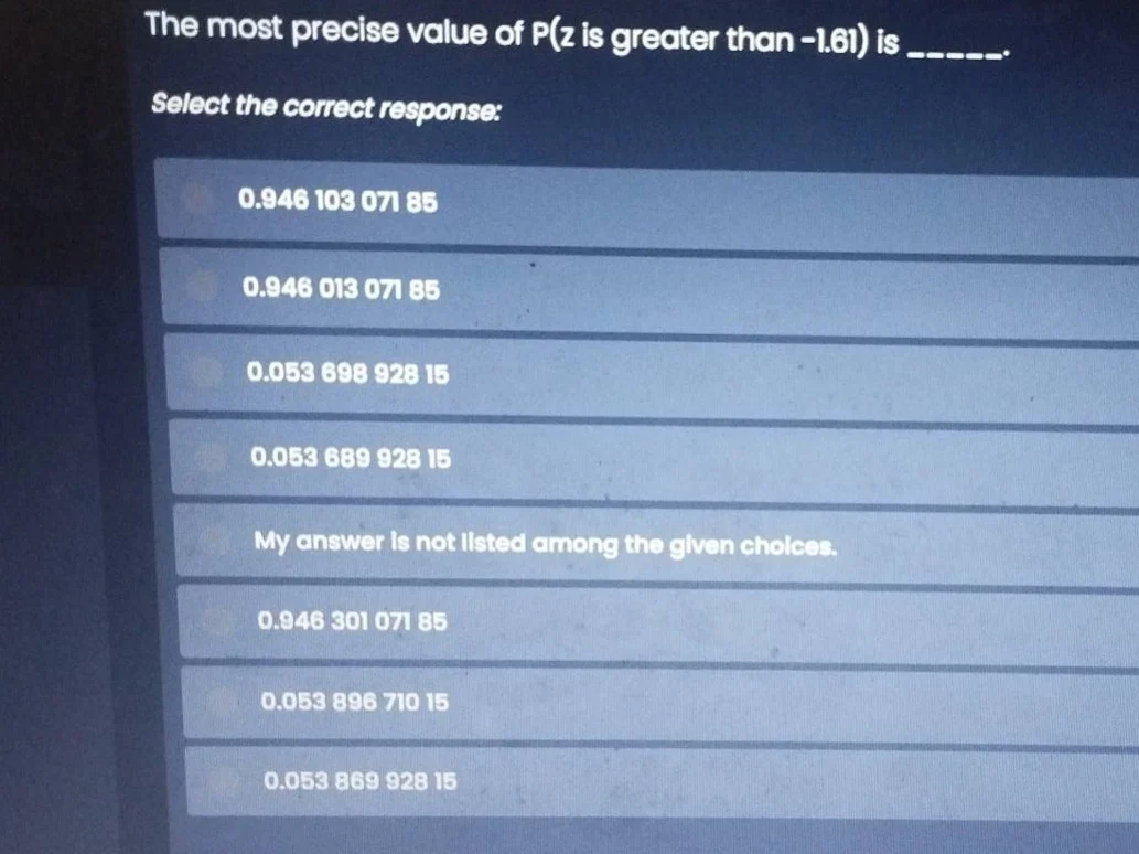 the most precise value of p(z is greater than -1.61) is _____. select t…