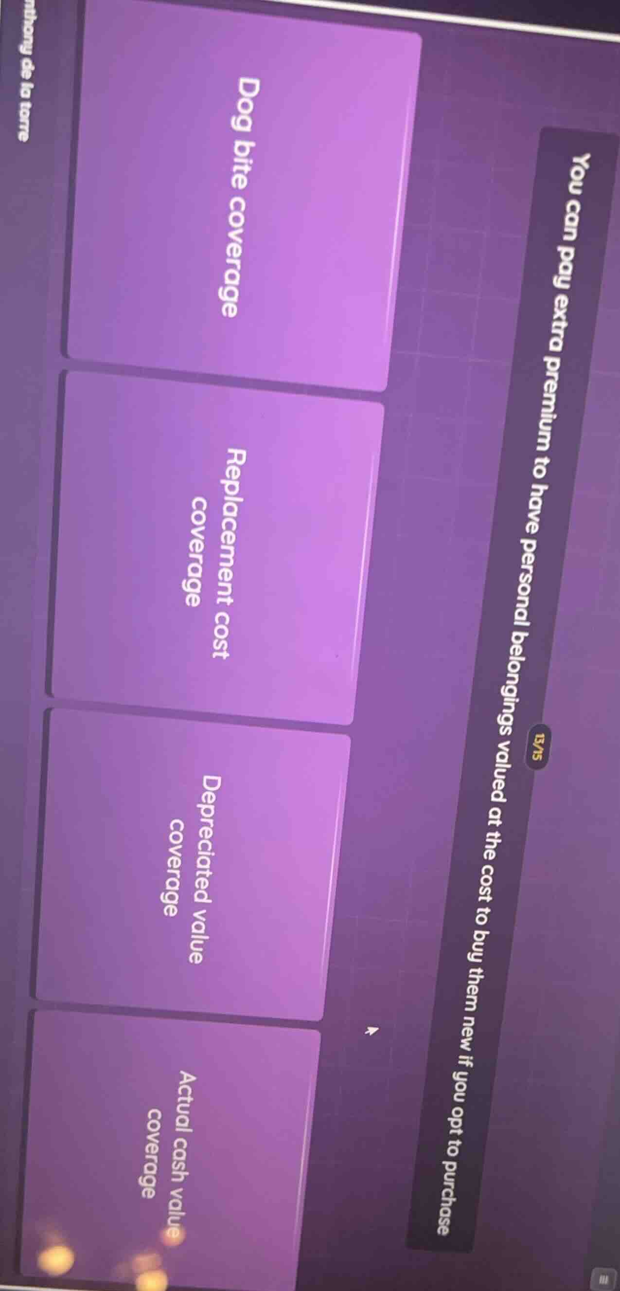 you can pay extra premium to have personal belongings valued at the cos…