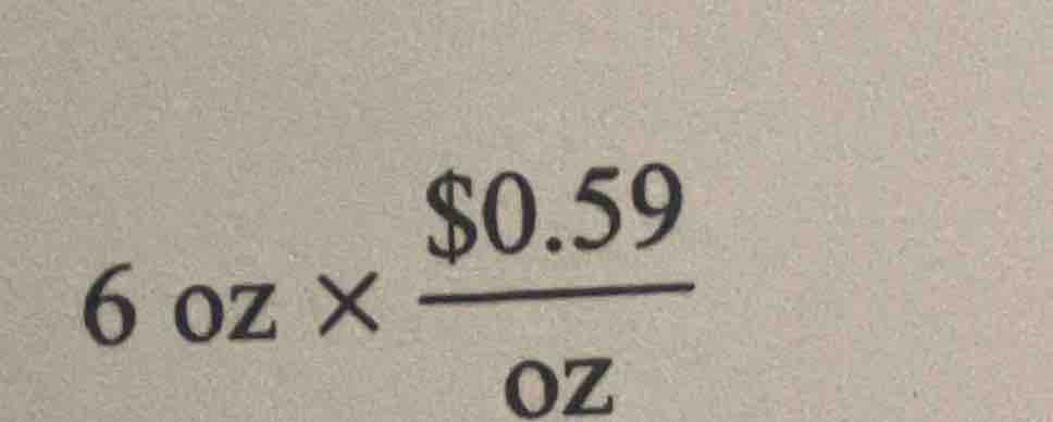 6 oz × \\frac{\\$0.59}{oz}