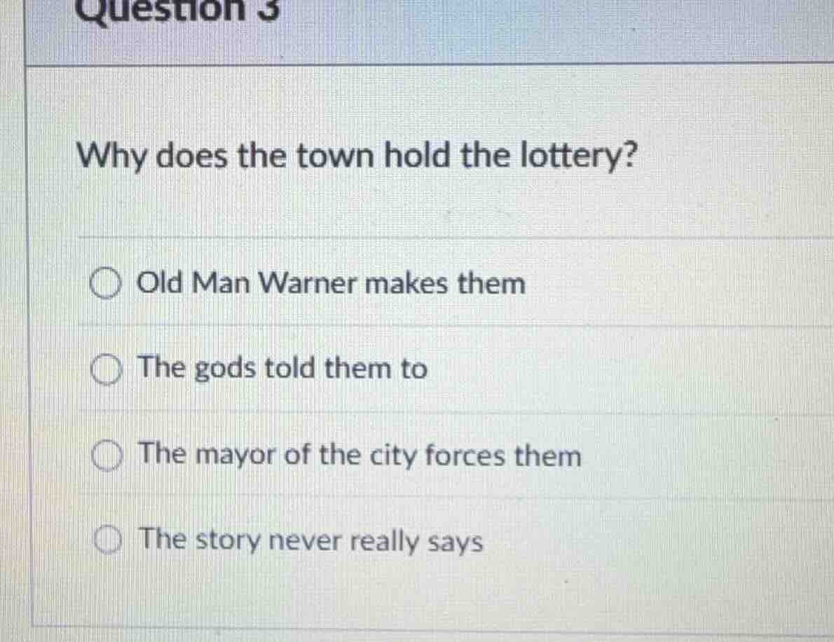 question 3 why does the town hold the lottery? ○ old man warner makes t…