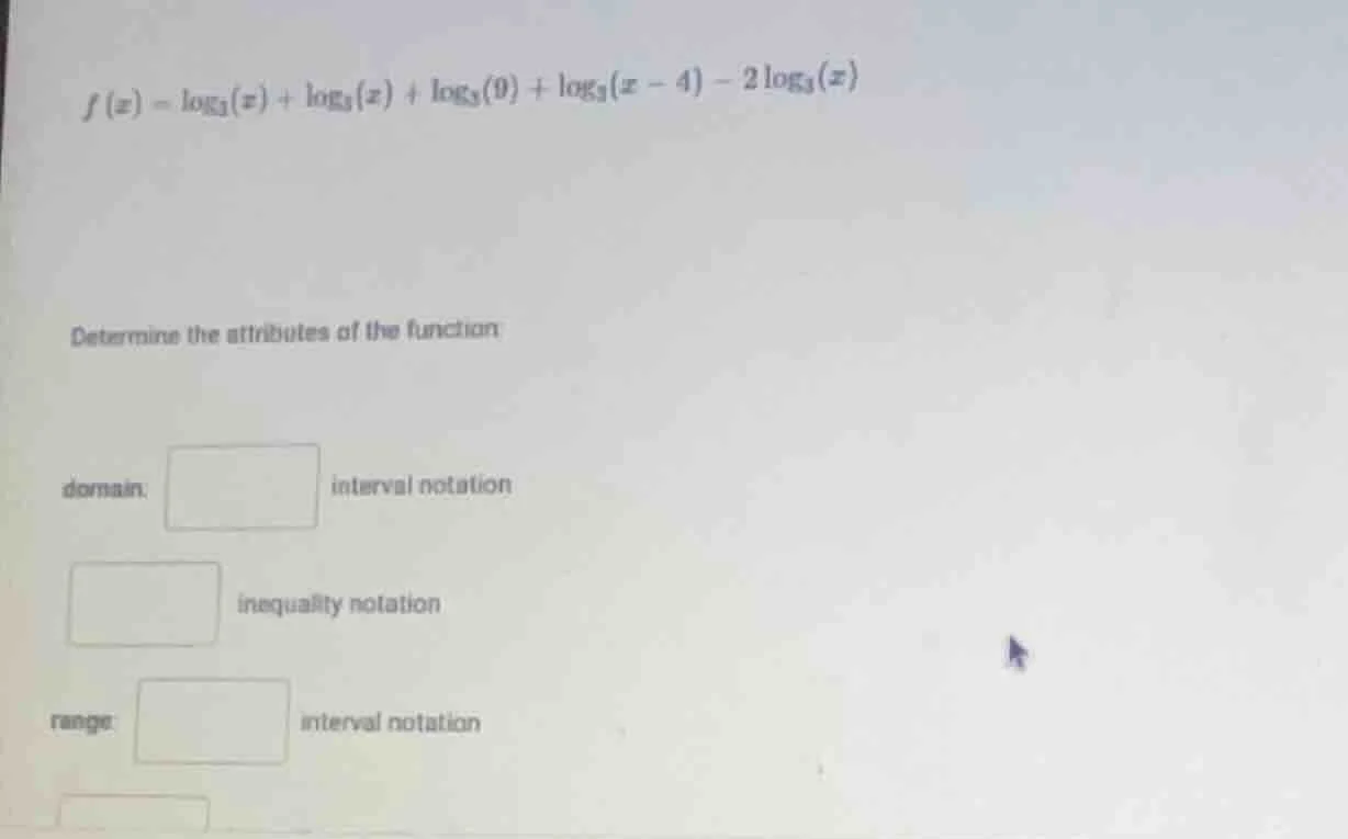 f(x) = \\log_{3}(x) + \\log_{3}(x) + \\log_{3}(9) + \\log_{3}(x - 4) - …