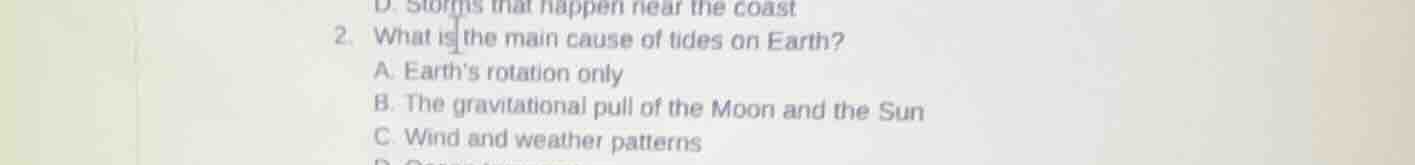 2. what is the main cause of tides on earth? a. earths rotation only b.…